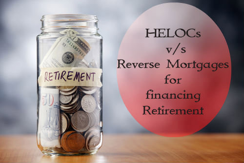 HELOCs versus reverse mortgages for financing retirement