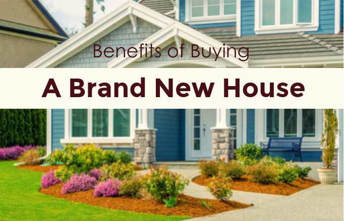 Benefits Of Buying A Brand New House